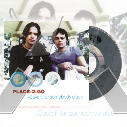 Place 2 Go ★ Save It for Somebody Else  (cd single - 4 variations)